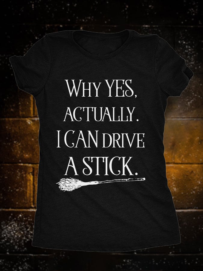 Women's Halloween Why Yes Actually I Can Drive A Stick Witch Broom Print T-Shirt
