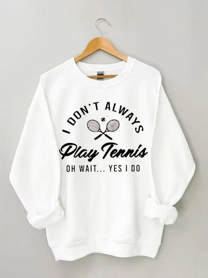 Women's I Don't Always Play TennisPrint Crewneck Sweatshirt