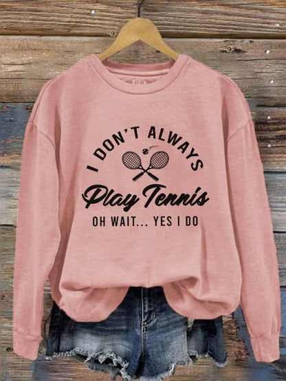 Women's I Don't Always Play Tennis Casual Sweatshirt