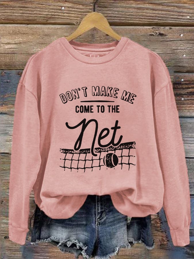 Women's Don't Make Me Come To The Net Casual Sweatshirt