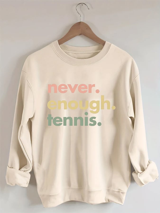 Women's Never.Enough.Tennis.Tennis Sweatshirt
