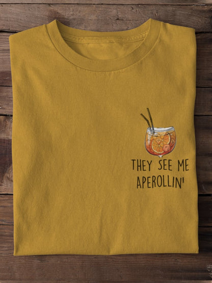They see me Aperollin' - 100% cotton unisex t-shirt