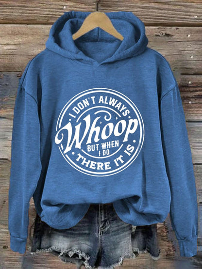 Women's I Don't Always Whoop But When I Do There It Is Print Hoodie