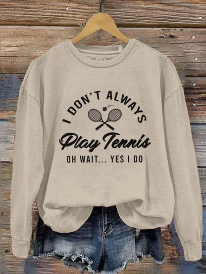 Women's I Don't Always Play Tennis Casual Sweatshirt