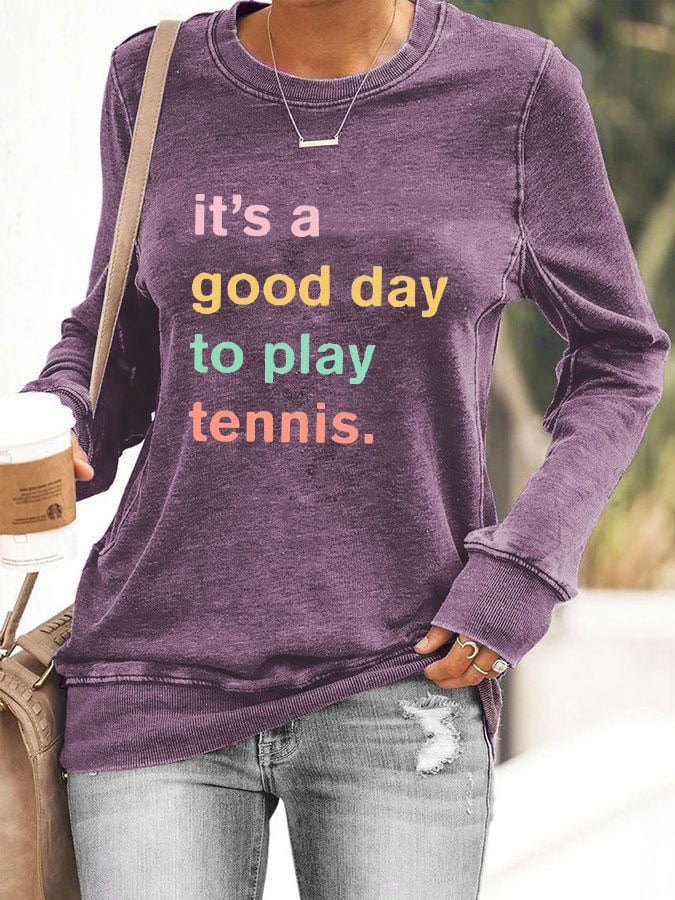 Women ti's a good day to play tennis sweatshirt