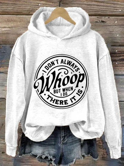 Women's I Don't Always Whoop But When I Do There It Is Print Hoodie