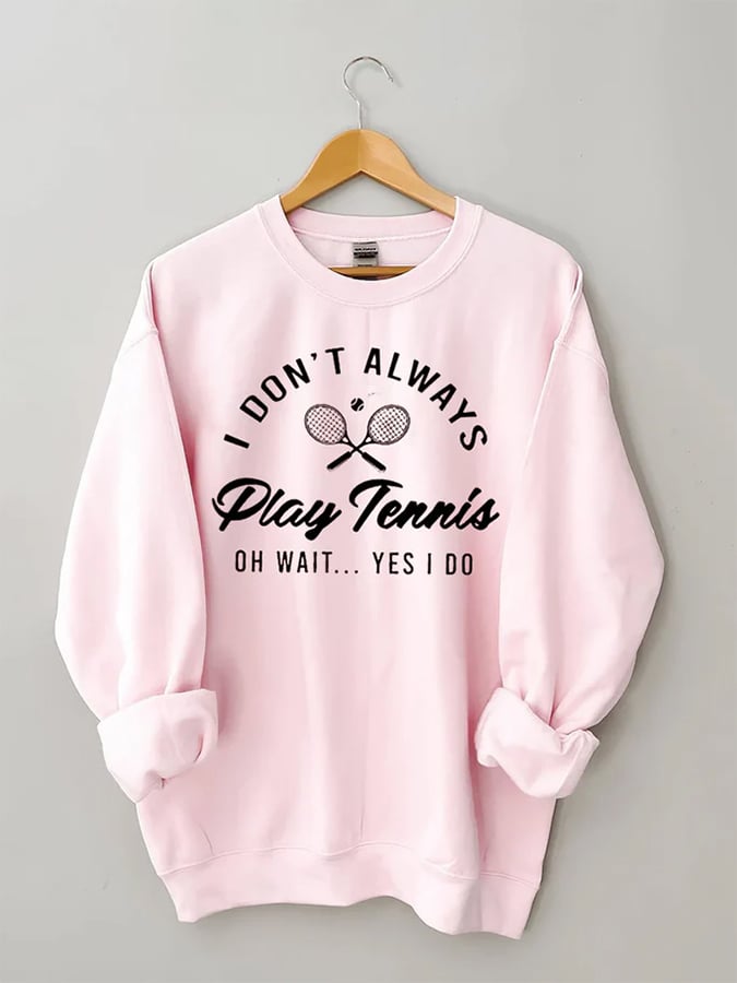 Women's I Don't Always Play TennisPrint Crewneck Sweatshirt