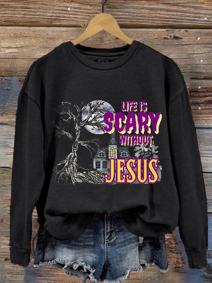 Women's Life is Scary Without Jesus Sweatshirt