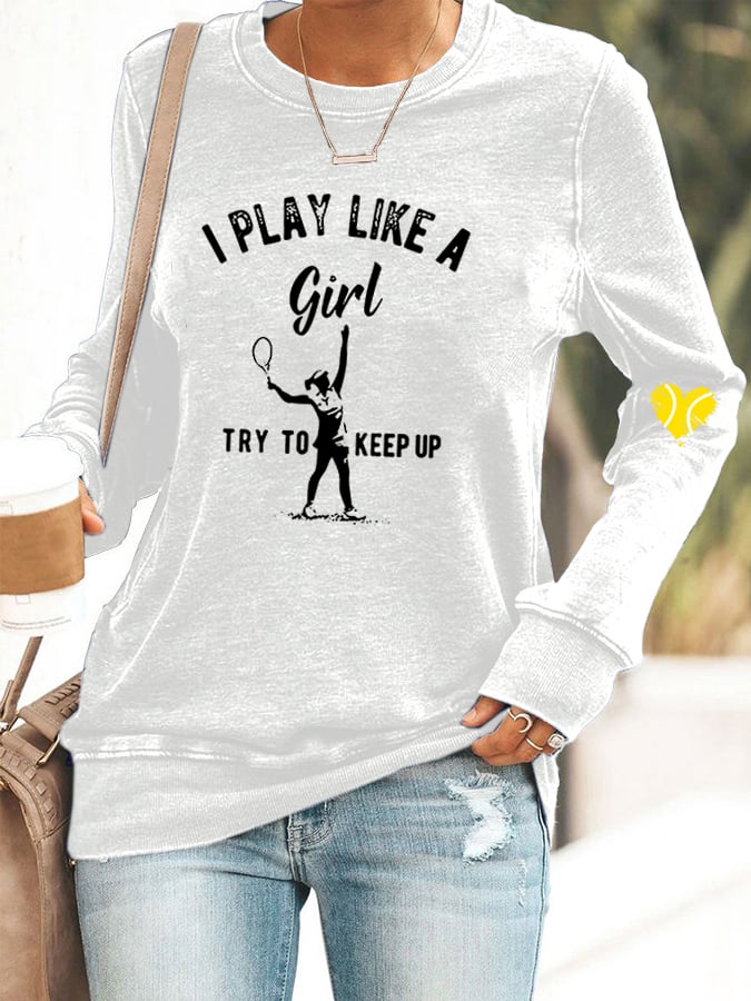 Women's I Play Like A Girl Try To Keep Up Casual Sweatshirt