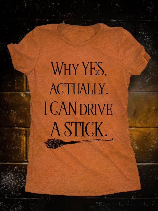 Women's Halloween Why Yes Actually I Can Drive A Stick Witch Broom Print T-Shirt