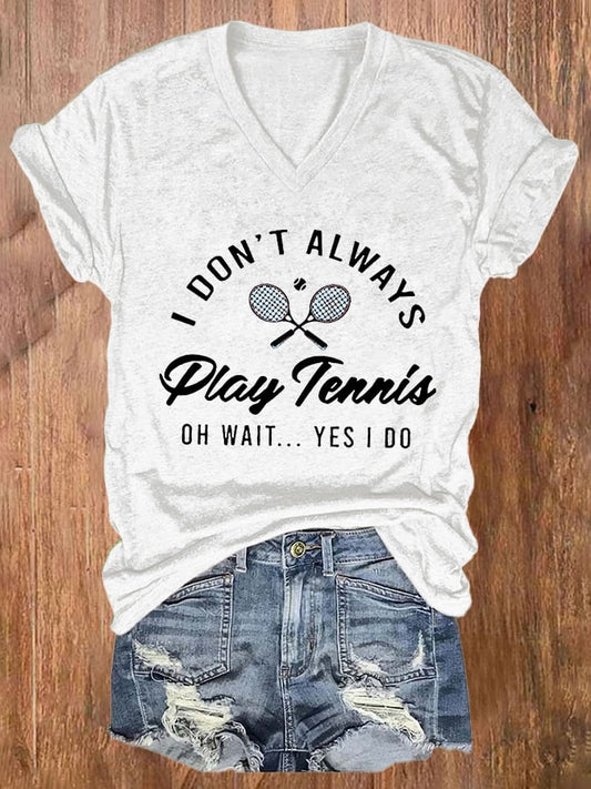 Women's I Don't Always Play Tennis Print Casual T-Shirt