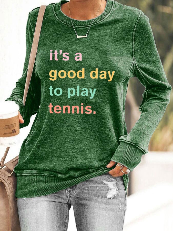 Women ti's a good day to play tennis sweatshirt