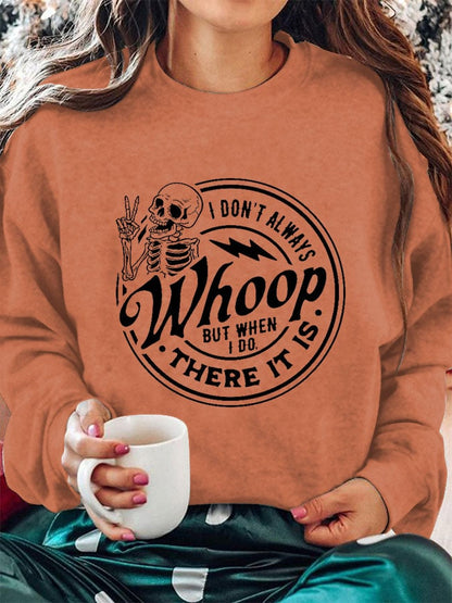 Women's I Don't Always Whoop But When I Do There It Is Print Crew Neck Sweatshirt