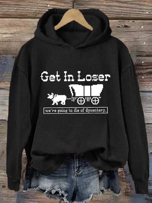 Women's Get In Loser We're Going To Die Of Dysentery Casual Hoodie