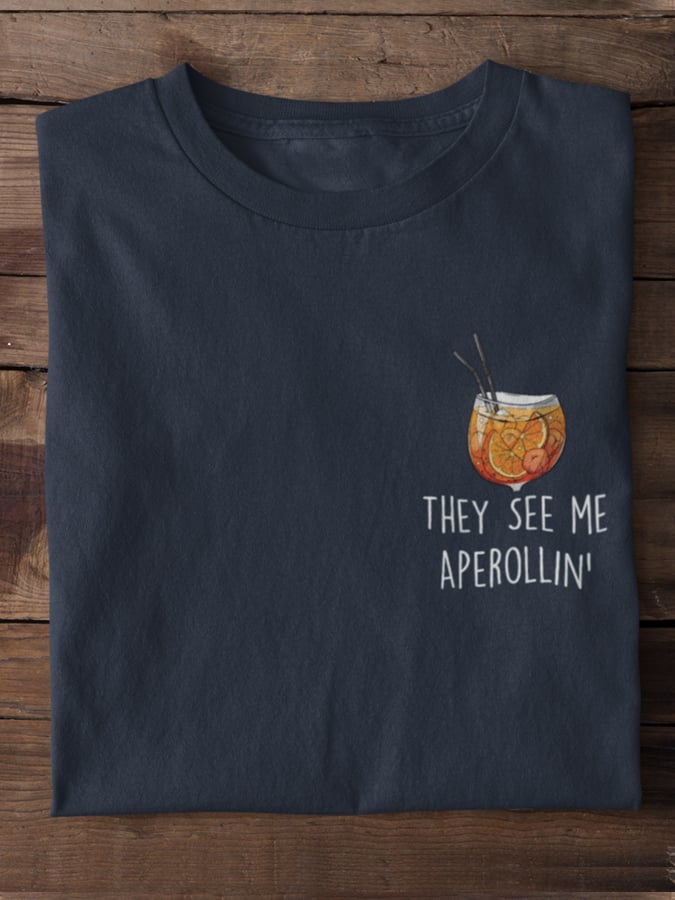 They see me Aperollin' - 100% cotton unisex t-shirt