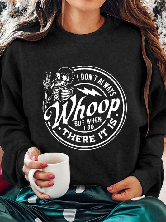 Women's I Don't Always Whoop But When I Do There It Is Print Crew Neck Sweatshirt