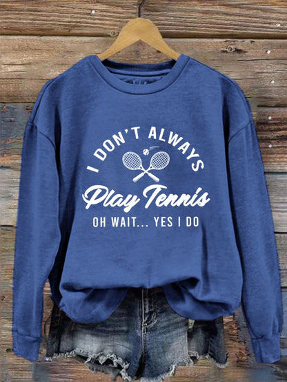 Women's I Don't Always Play Tennis Casual Sweatshirt