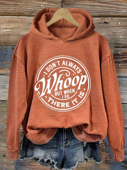 Women's I Don't Always Whoop But When I Do There It Is Print Hoodie