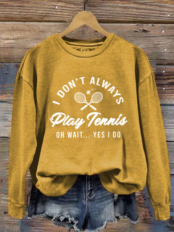 Women's I Don't Always Play Tennis Casual Sweatshirt