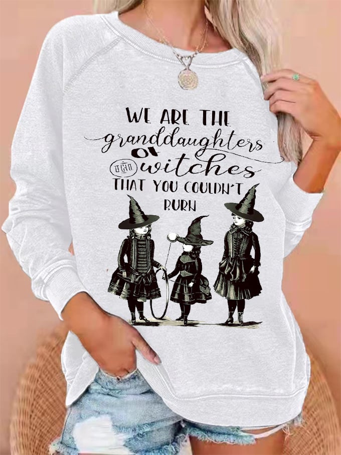 Women's Halloween We Are The Granddaughters of Witches You Could Not Burn Printed Sweatshirt