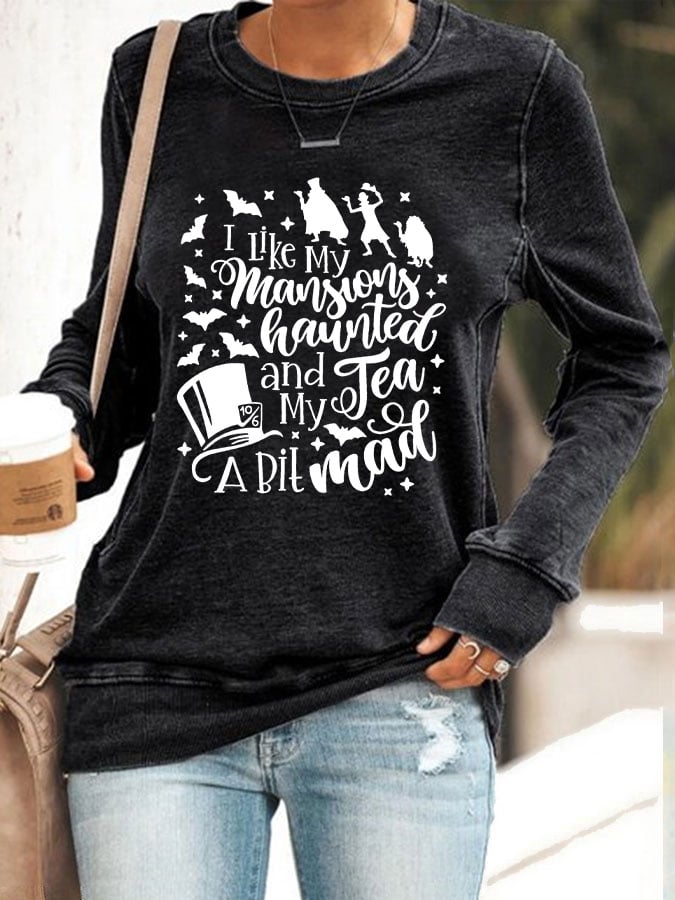 Women's I like my Mansions Haunted and my Tea a bit Mad Sweatshirt