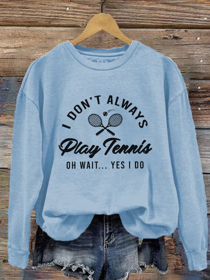 Women's I Don't Always Play Tennis Casual Sweatshirt