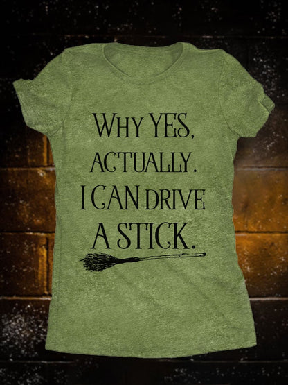 Women's Halloween Why Yes Actually I Can Drive A Stick Witch Broom Print T-Shirt