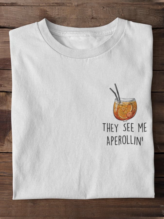 They see me Aperollin' - 100% cotton unisex t-shirt