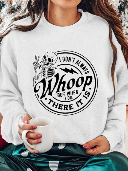 Women's I Don't Always Whoop But When I Do There It Is Print Crew Neck Sweatshirt