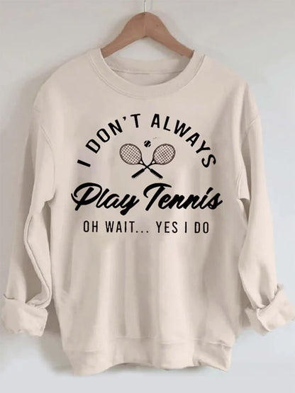 Women's I Don't Always Play TennisPrint Crewneck Sweatshirt