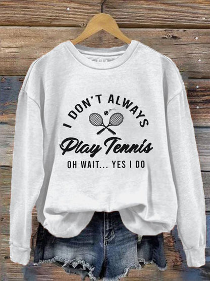 Women's I Don't Always Play Tennis Casual Sweatshirt