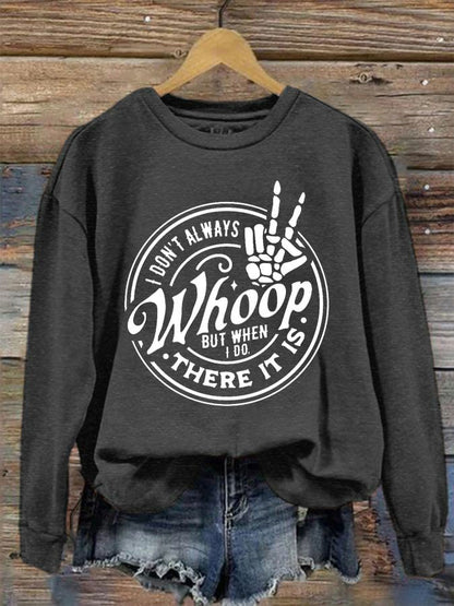 Women's I Don't Always Whoop But When I Do There It Is Print Crew Neck Sweatshirt