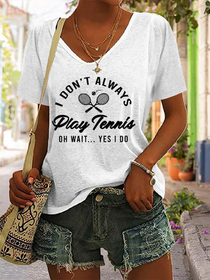 Women's I Don't Always Play Tennis Print T-Shirt