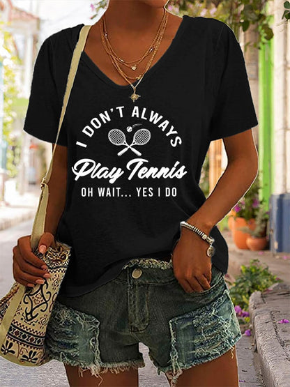 Women's I Don't Always Play Tennis Print T-Shirt