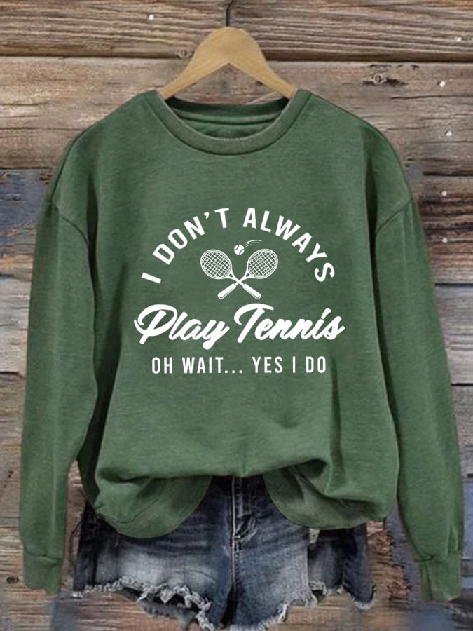 Women's I Don't Always Play Tennis Casual Sweatshirt