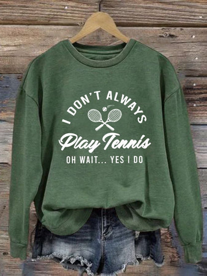 Women's I Don't Always Play Tennis Casual Sweatshirt