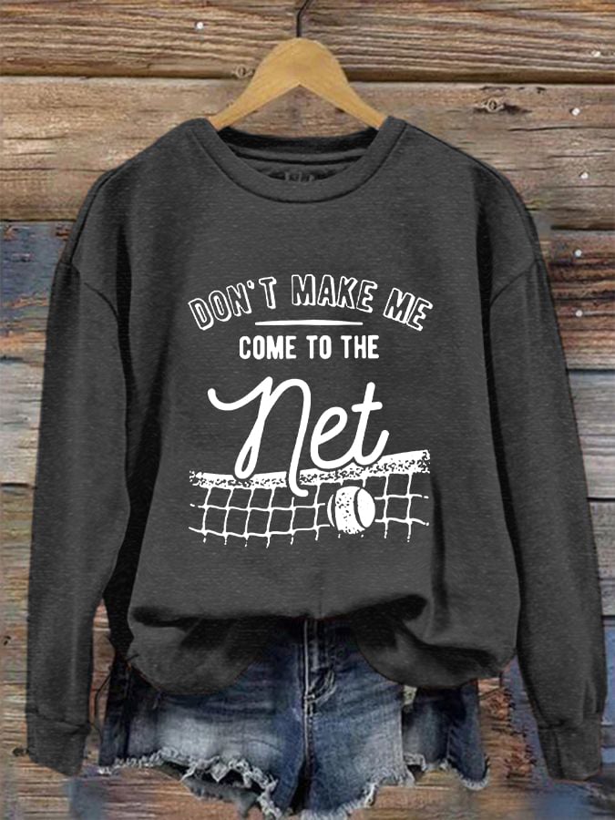 Women's Don't Make Me Come To The Net Casual Sweatshirt