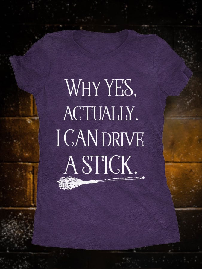 Women's Halloween Why Yes Actually I Can Drive A Stick Witch Broom Print T-Shirt