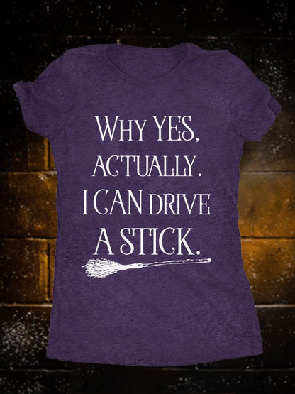 Women's Halloween Why Yes Actually I Can Drive A Stick Witch Broom Print T-Shirt