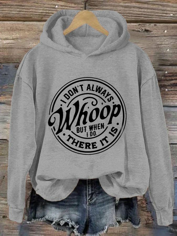 Women's I Don't Always Whoop But When I Do There It Is Print Hoodie