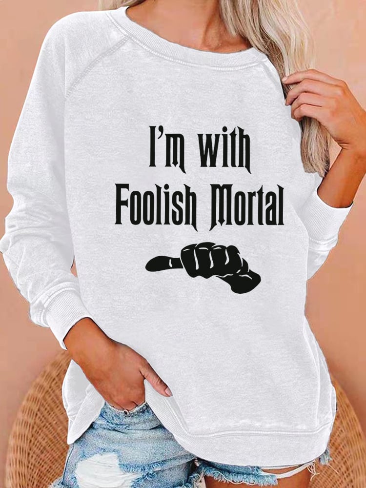 Women's I'm With Foolish Mortal Sweatshirt