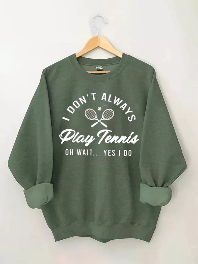 Women's I Don't Always Play TennisPrint Crewneck Sweatshirt