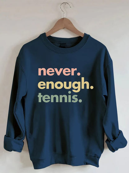 Women's Never.Enough.Tennis.Tennis Sweatshirt