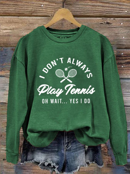 Women's I Don't Always Play Tennis Casual Sweatshirt