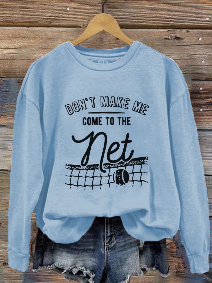 Women's Don't Make Me Come To The Net Casual Sweatshirt