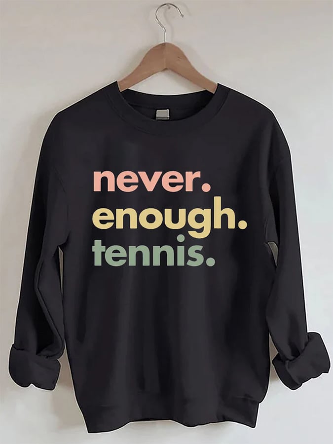 Women's Never.Enough.Tennis.Tennis Sweatshirt