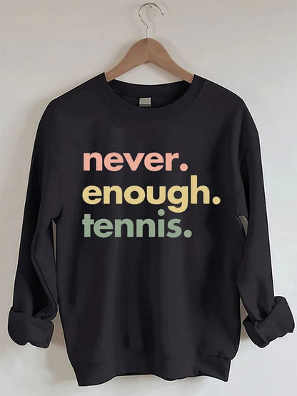 Women's Never.Enough.Tennis.Tennis Sweatshirt