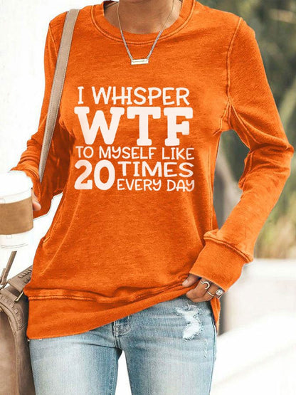 Women's I Whisper WTF To Myself Like 20 Times Every Day Printed Casual Sweatshirt