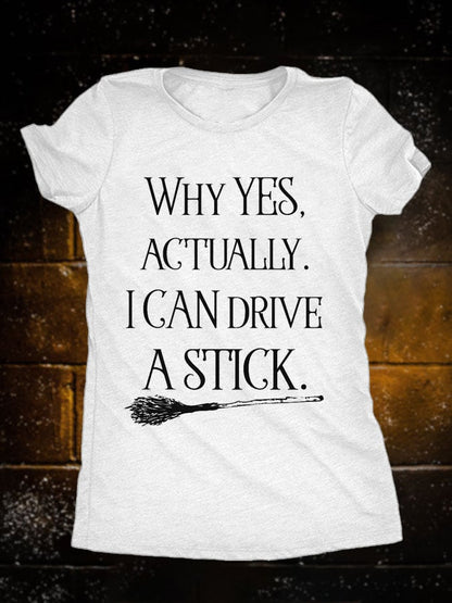 Women's Halloween Why Yes Actually I Can Drive A Stick Witch Broom Print T-Shirt