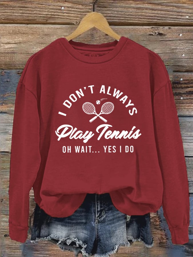 Women's I Don't Always Play Tennis Casual Sweatshirt